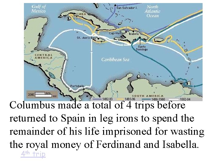 Columbus made a total of 4 trips before returned to Spain in leg irons