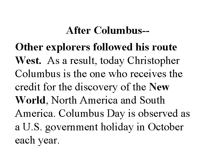 After Columbus-Other explorers followed his route West. As a result, today Christopher Columbus is