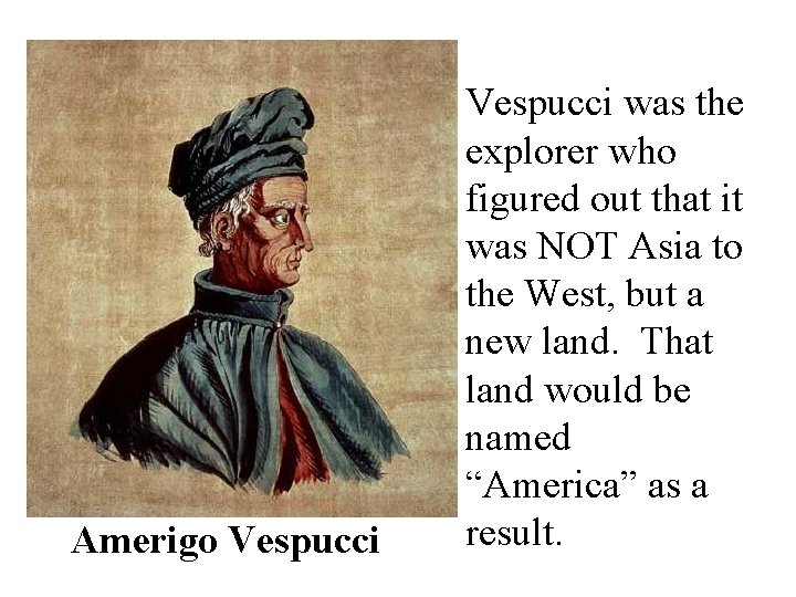 Amerigo Vespucci was the explorer who figured out that it was NOT Asia to