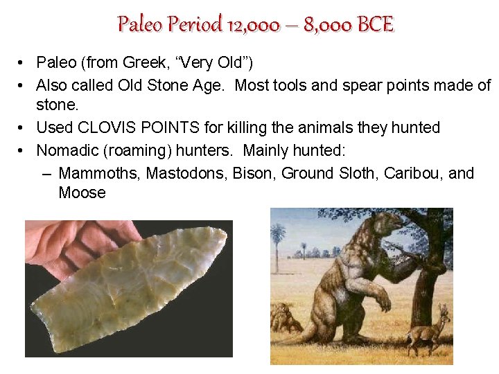 Paleo Period 12, 000 – 8, 000 BCE • Paleo (from Greek, “Very Old”)