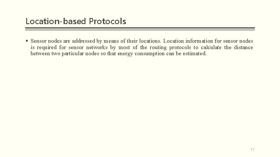 Location-based Protocols § Sensor nodes are addressed by means of their locations. Location information