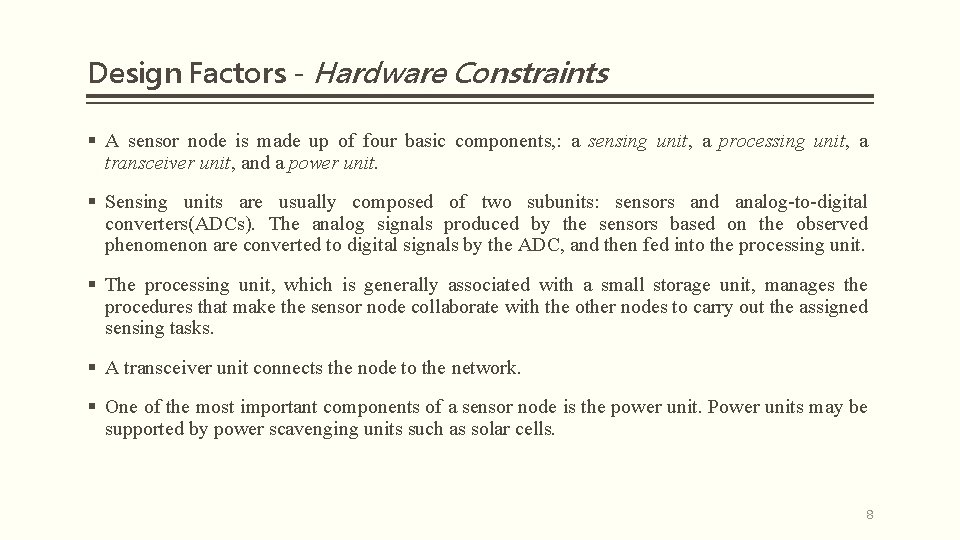 Design Factors - Hardware Constraints § A sensor node is made up of four