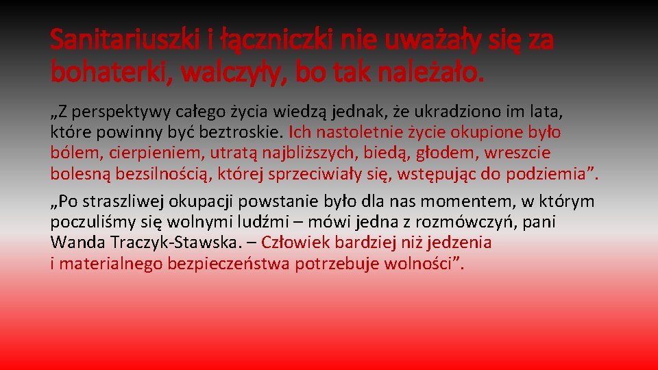 Sanitariuszki i łączniczki nie uważały się za bohaterki, walczyły, bo tak należało. „Z perspektywy