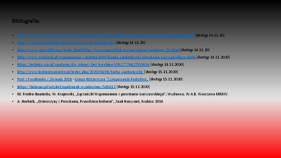 Bibliografia: • http: //www. um. warszawa. pl/aktualnosci/wspomnienia-sanitariuszek-z-powstania-warszawskiego? page=0 [dostęp 14. 11. 20] • http: