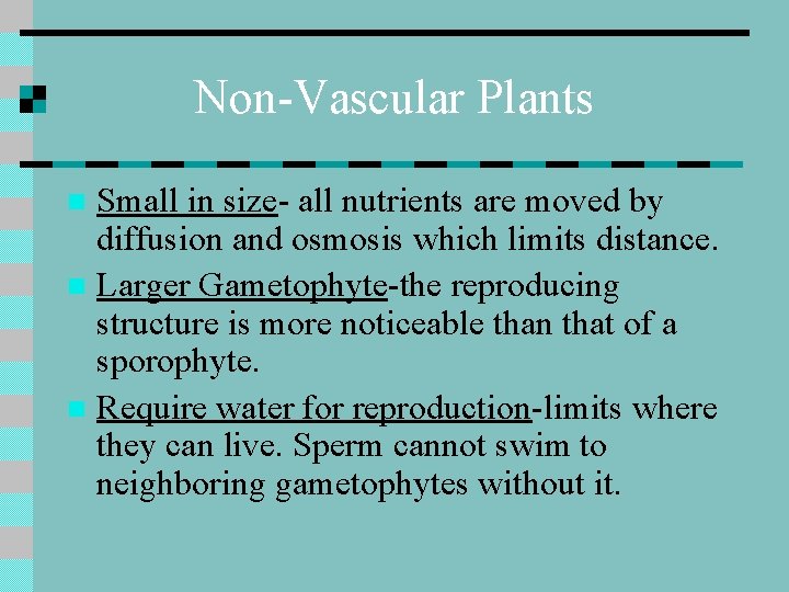 Non-Vascular Plants Small in size- all nutrients are moved by diffusion and osmosis which