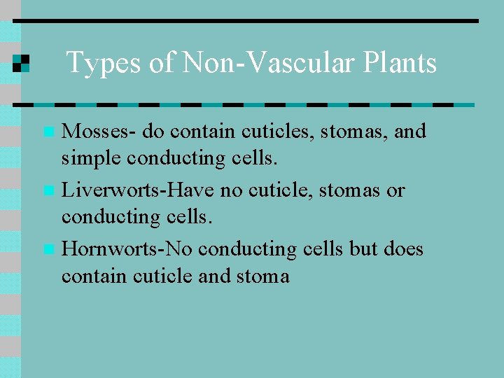 Types of Non-Vascular Plants Mosses- do contain cuticles, stomas, and simple conducting cells. n