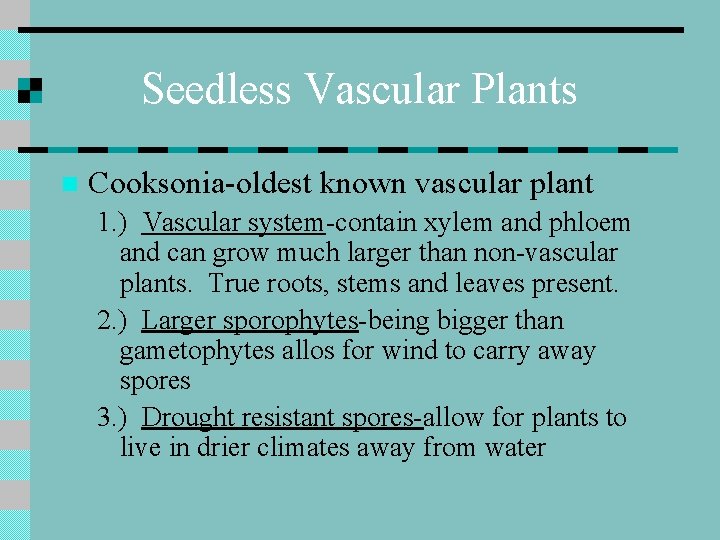 Seedless Vascular Plants n Cooksonia-oldest known vascular plant 1. ) Vascular system-contain xylem and