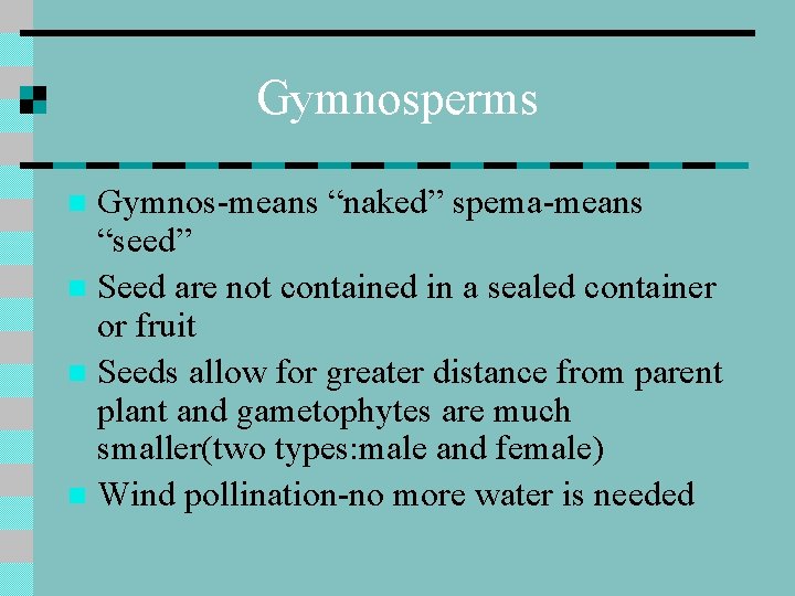 Gymnosperms Gymnos-means “naked” spema-means “seed” n Seed are not contained in a sealed container