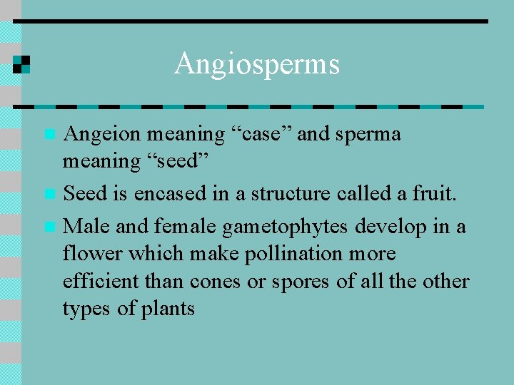 Angiosperms Angeion meaning “case” and sperma meaning “seed” n Seed is encased in a