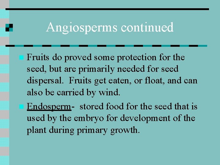 Angiosperms continued Fruits do proved some protection for the seed, but are primarily needed