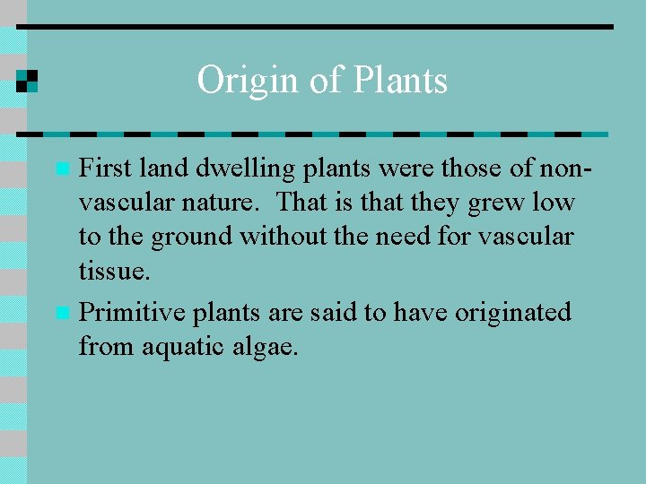 Origin of Plants First land dwelling plants were those of nonvascular nature. That is