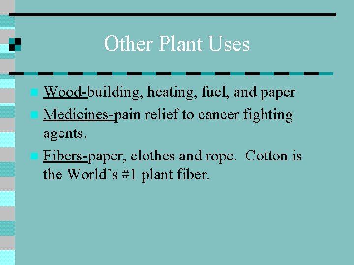 Other Plant Uses Wood-building, heating, fuel, and paper n Medicines-pain relief to cancer fighting