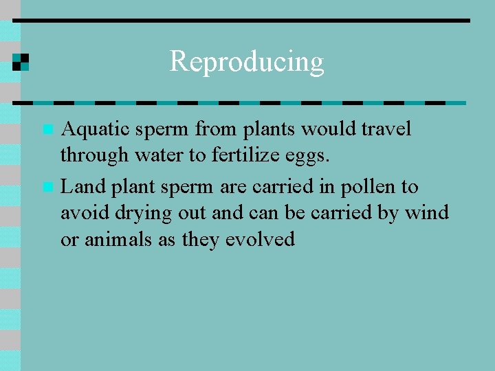 Reproducing Aquatic sperm from plants would travel through water to fertilize eggs. n Land