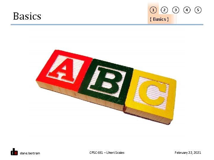 Basics dane. bertram { Basics } CPSC 681 – Likert Scales February 22, 2021