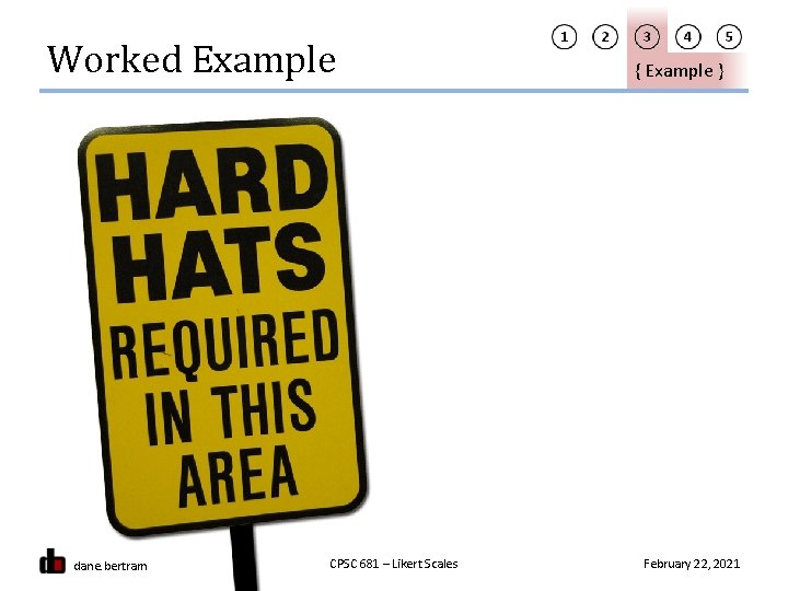 Worked Example dane. bertram CPSC 681 – Likert Scales { Example } February 22,
