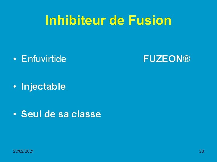 Inhibiteur de Fusion • Enfuvirtide FUZEON® • Injectable • Seul de sa classe 22/02/2021