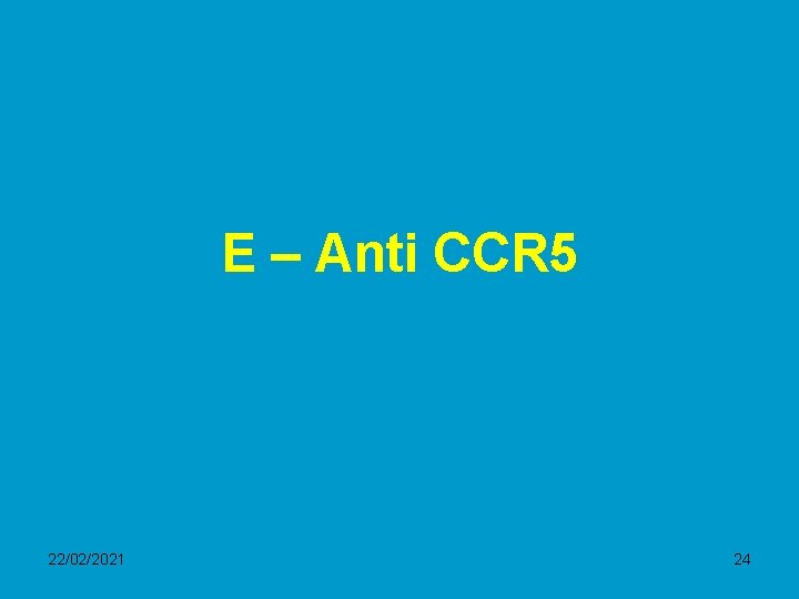 E – Anti CCR 5 22/02/2021 24 