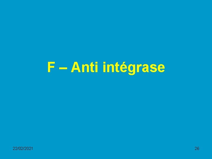 F – Anti intégrase 22/02/2021 26 