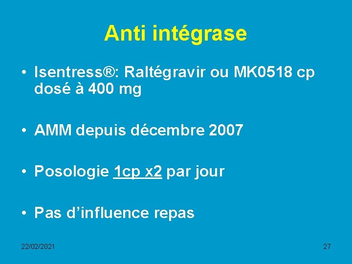 Anti intégrase • Isentress®: Raltégravir ou MK 0518 cp dosé à 400 mg •