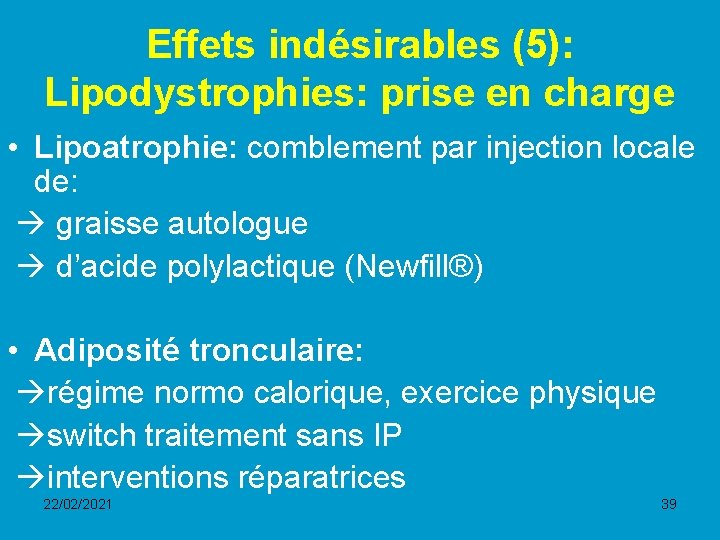 Effets indésirables (5): Lipodystrophies: prise en charge • Lipoatrophie: comblement par injection locale de: