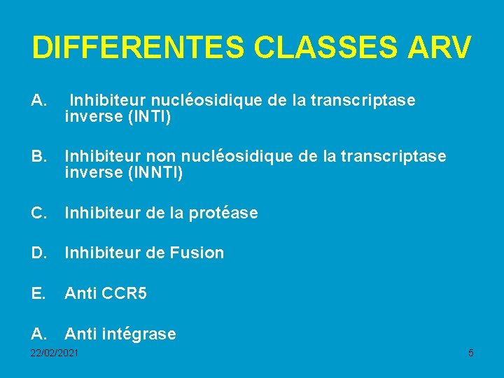 DIFFERENTES CLASSES ARV A. Inhibiteur nucléosidique de la transcriptase inverse (INTI) B. Inhibiteur non