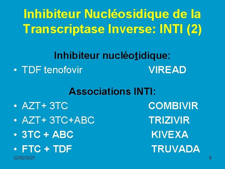 Inhibiteur Nucléosidique de la Transcriptase Inverse: INTI (2) Inhibiteur nucléotidique: • TDF tenofovir VIREAD