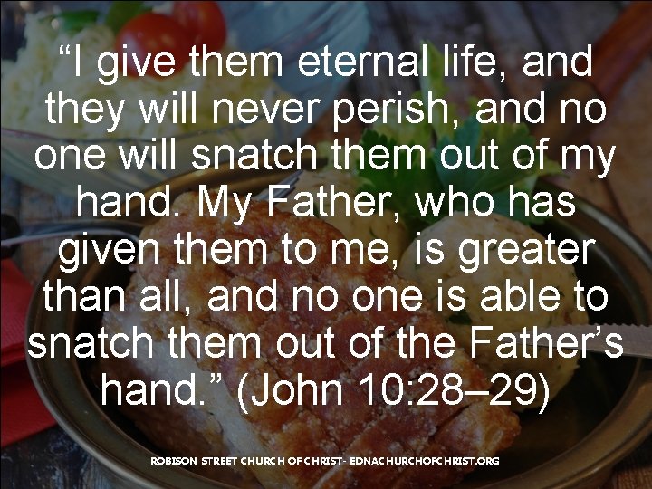 “I give them eternal life, and they will never perish, and no one will “I give them eternal life, and they will never perish, and no one will