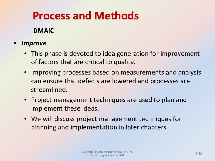 Process and Methods DMAIC § Improve • This phase is devoted to idea generation Process and Methods DMAIC § Improve • This phase is devoted to idea generation