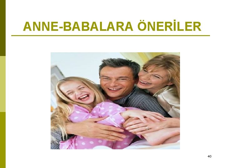 ANNE-BABALARA ÖNERİLER 40 