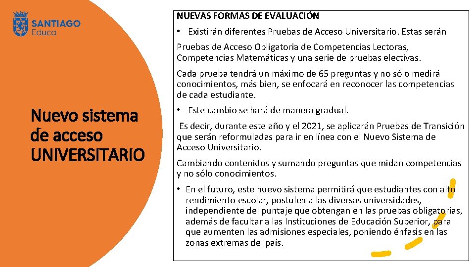 NUEVAS FORMAS DE EVALUACIÓN • Existirán diferentes Pruebas de Acceso Universitario. Estas serán Pruebas