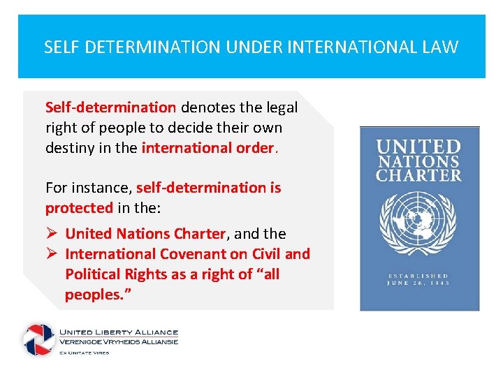SELF DETERMINATION UNDER INTERNATIONAL LAW Self-determination denotes the legal right of people to decide
