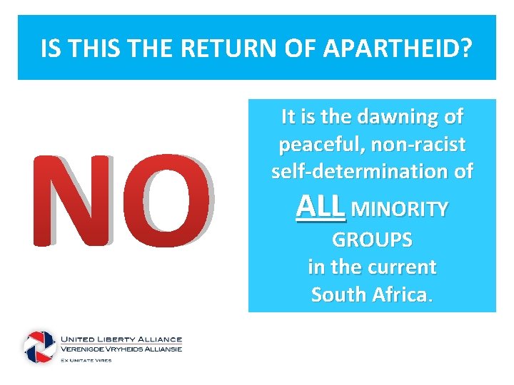 IS THE RETURN OF APARTHEID? NO It is the dawning of peaceful, non-racist self-determination