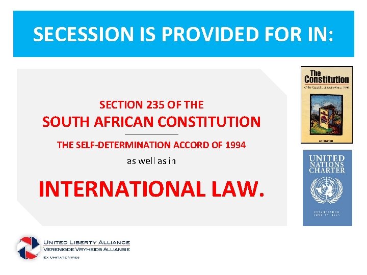 SECESSION IS PROVIDED FOR IN: SECTION 235 OF THE SOUTH AFRICAN CONSTITUTION __________________ THE