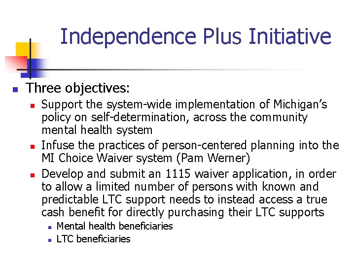 Independence Plus Initiative n Three objectives: n n n Support the system-wide implementation of