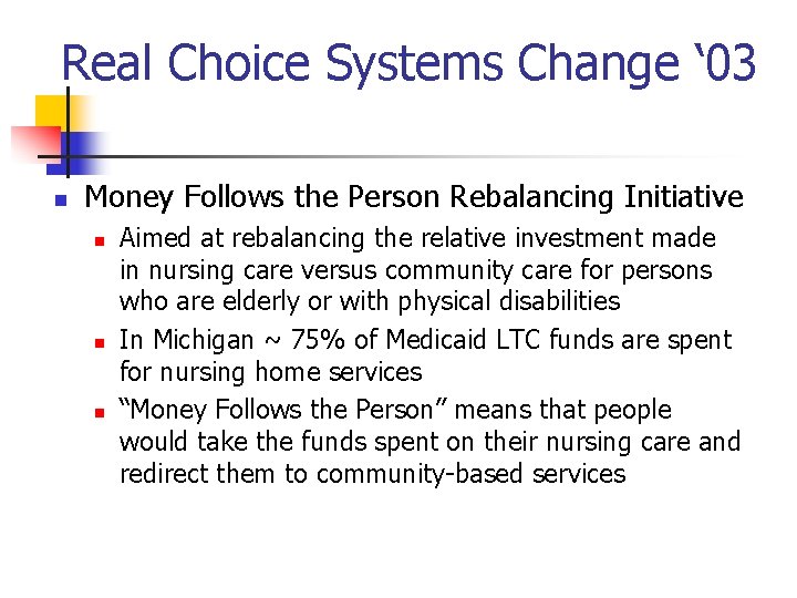 Real Choice Systems Change ‘ 03 n Money Follows the Person Rebalancing Initiative n