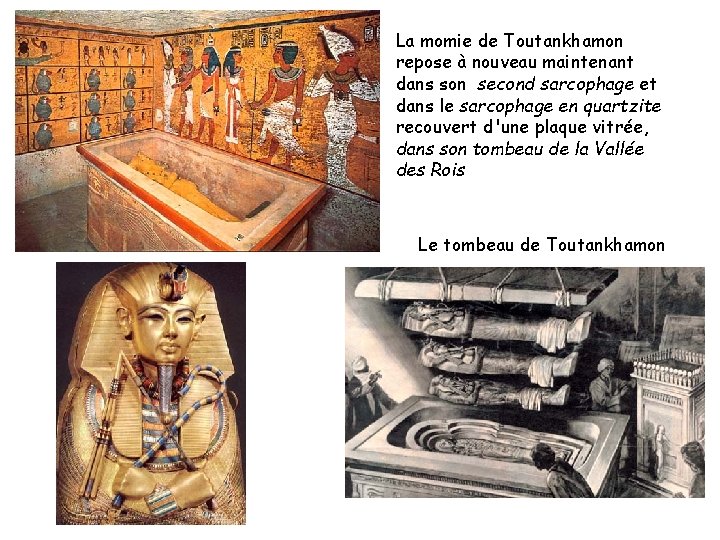 La momie de Toutankhamon repose à nouveau maintenant dans son second sarcophage et dans