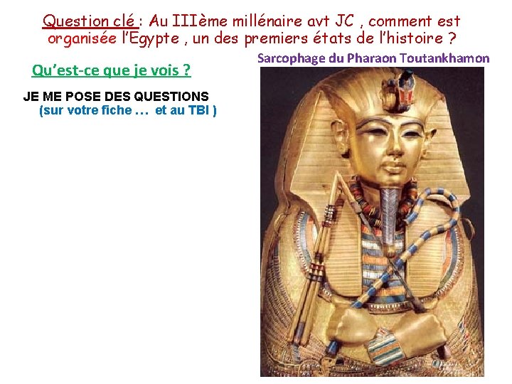Question clé : Au IIIème millénaire avt JC , comment est organisée l’Egypte ,