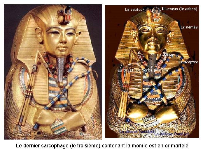 Le dernier sarcophage (le troisième) contenant la momie est en or martelé 