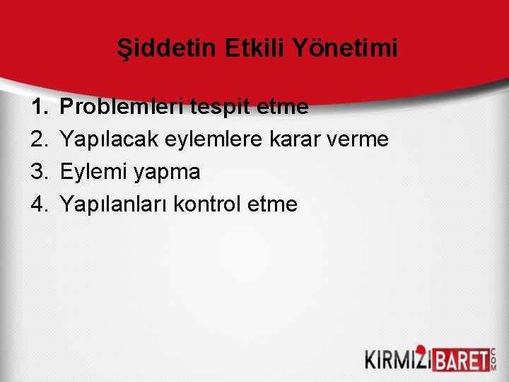 Şiddetin Etkili Yönetimi 1. 2. 3. 4. Problemleri tespit etme Yapılacak eylemlere karar verme