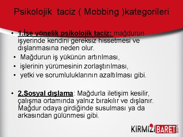 Psikolojik taciz ( Mobbing )kategorileri • 1. İşe yönelik psikolojik taciz: mağdurun işyerinde kendini