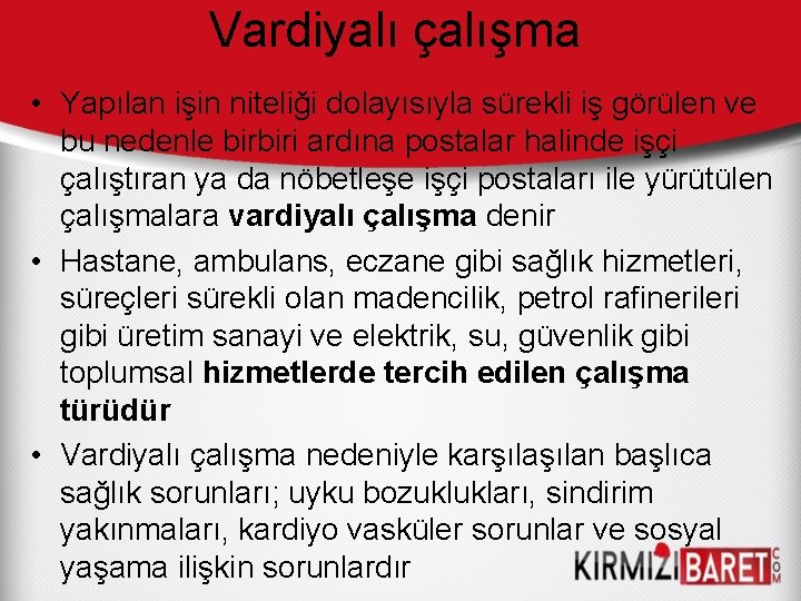 Vardiyalı çalışma • Yapılan işin niteliği dolayısıyla sürekli iş görülen ve bu nedenle birbiri