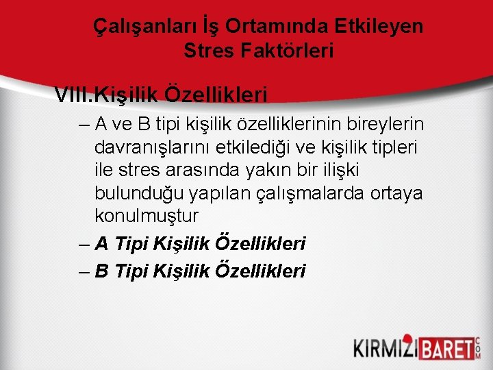 Çalışanları İş Ortamında Etkileyen Stres Faktörleri VIII. Kişilik Özellikleri – A ve B tipi