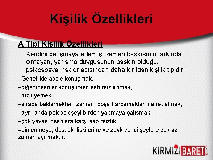 Kişilik Özellikleri A Tipi Kişilik Özellikleri Kendini çalışmaya adamış, zaman baskısının farkında olmayan, yarışma