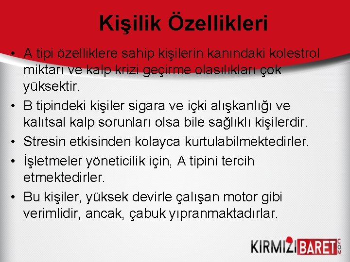 Kişilik Özellikleri • A tipi özelliklere sahip kişilerin kanındaki kolestrol miktarı ve kalp krizi