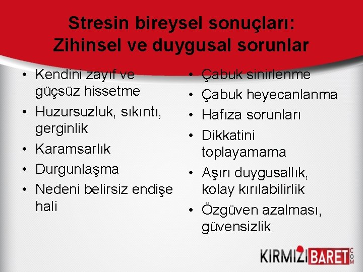 Stresin bireysel sonuçları: Zihinsel ve duygusal sorunlar • Kendini zayıf ve güçsüz hissetme •