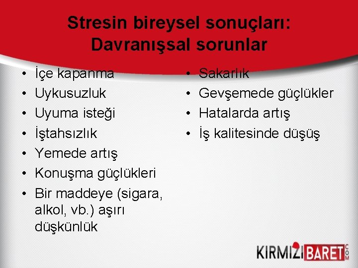 Stresin bireysel sonuçları: Davranışsal sorunlar • • İçe kapanma Uykusuzluk Uyuma isteği İştahsızlık Yemede