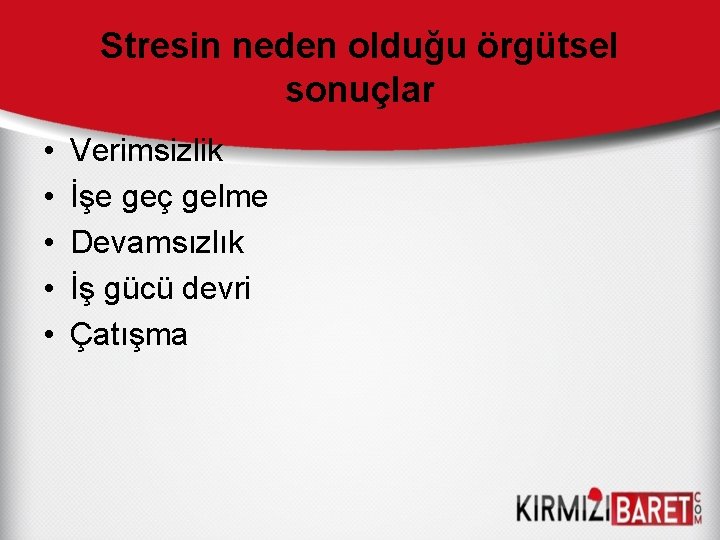 Stresin neden olduğu örgütsel sonuçlar • • • Verimsizlik İşe geç gelme Devamsızlık İş