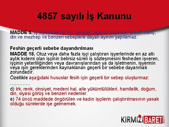 4857 sayılı İş Kanunu MADDE 5. İş ilişkisinde dil, ırk, cinsiyet, siyasal düşünce, felsefî