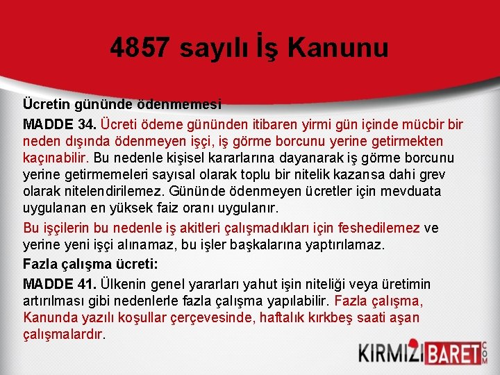 4857 sayılı İş Kanunu Ücretin gününde ödenmemesi MADDE 34. Ücreti ödeme gününden itibaren yirmi