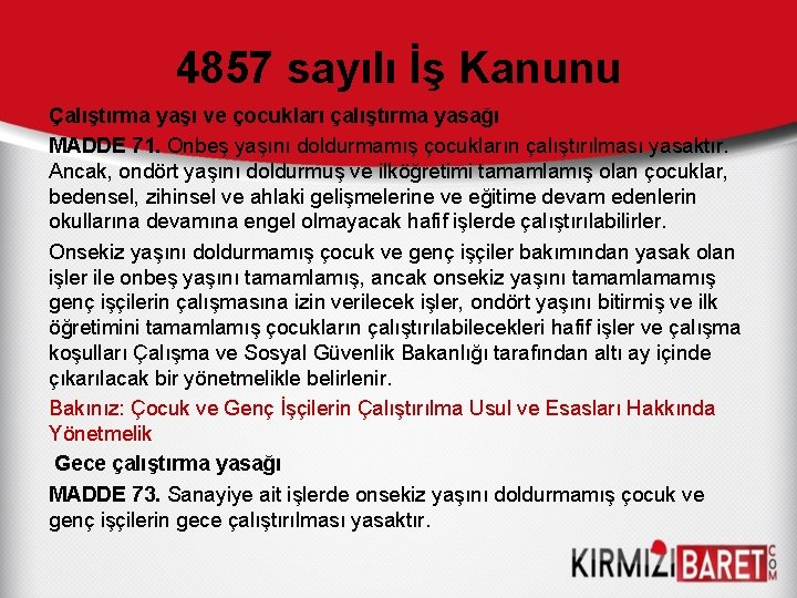 4857 sayılı İş Kanunu Çalıştırma yaşı ve çocukları çalıştırma yasağı MADDE 71. Onbeş yaşını